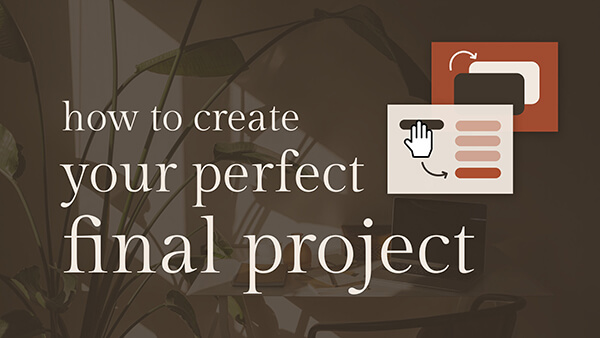 How to Create the Perfect Final Project
