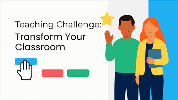 Teaching Challenge: Transform Your Classroom