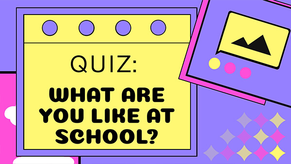 Quiz: What Are You Like at School?